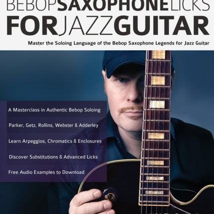 Ulf Wakenius' Bebop Saxophone Licks for Jazz Guitar: Master the Soloing Language of the Bebop Saxophone Legends for Jazz Guitar
