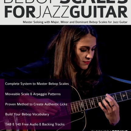 Bebop Scales for Jazz Guitar: Master Soloing with Major, Minor and Dominant Bebop Scales for Jazz Guitar