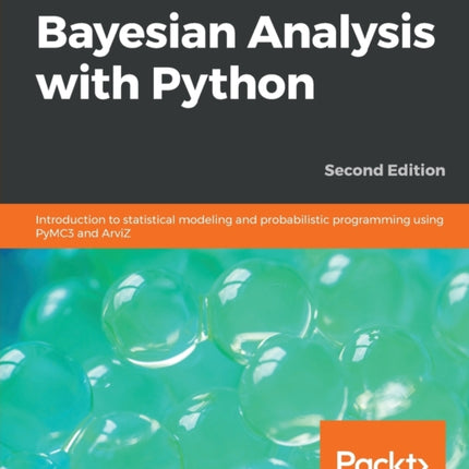 Bayesian Analysis with Python: Introduction to statistical modeling and probabilistic programming using PyMC3 and ArviZ, 2nd Edition