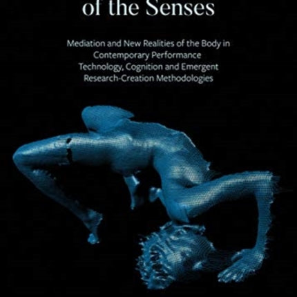 Through the Prism of the Senses - Mediation and New Realities of the Body in Contemporary Performance. Technology, Cognition and Emergent