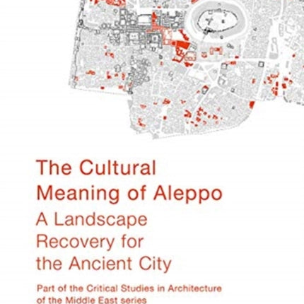 The Cultural Meaning of Aleppo: A Landscape Recovery for the Ancient City