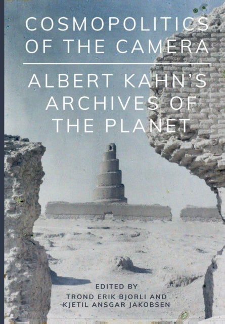 Cosmopolitics of the Camera: Albert Kahn’s Archives of the Planet