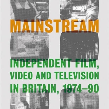 Radical Mainstream: Independent Film, Video and Television in Britain, 1974–90