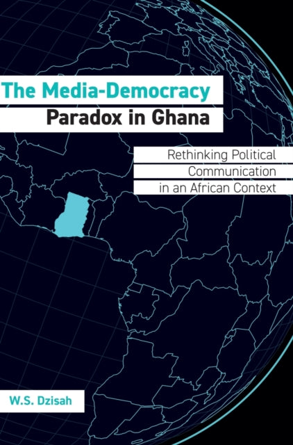 The Media-Democracy Paradox in Ghana: Rethinking