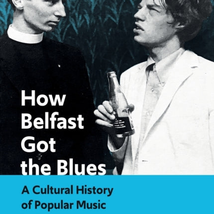 How Belfast Got the Blues: A Cultural History of