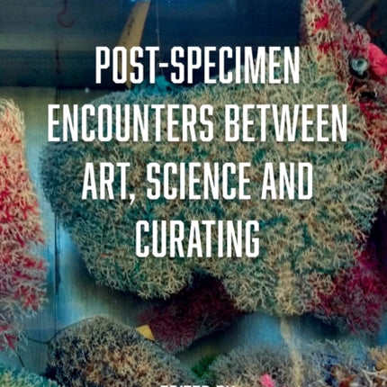 Post-Specimen Encounters Between Art, Science and