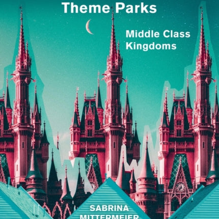 A Cultural History of the Disneyland Theme Parks: