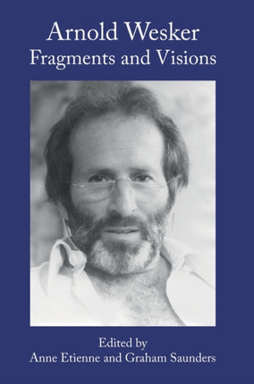 Arnold Wesker: Fragments and Visions