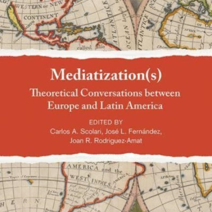 Mediatization(s): Theoretical Conversations between Europe and Latin America