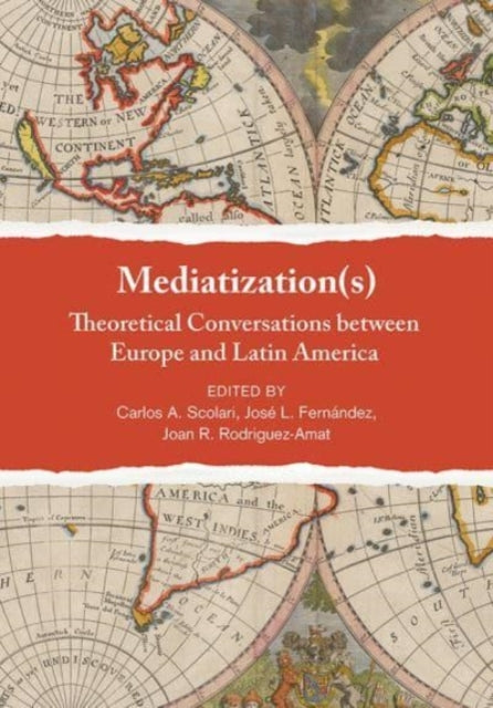 Mediatization(s): Theoretical Conversations between Europe and Latin America