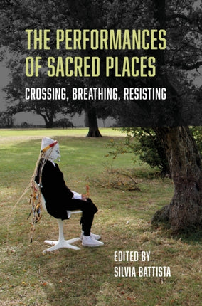 The Performances of Sacred Places: Crossing, Breathing, Resisting