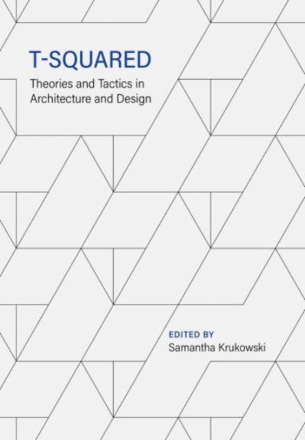 T-Squared: Theories and Tactics in Architecture and Design