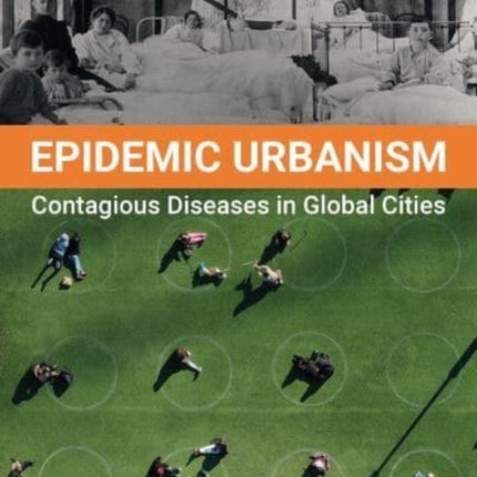 Epidemic Urbanism: Contagious Diseases in Global Cities