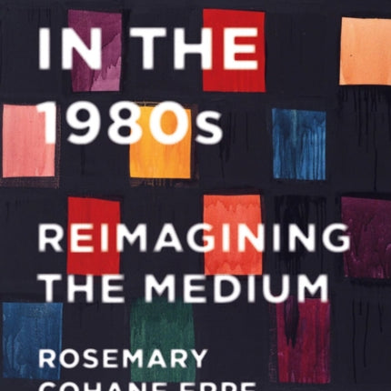 Painting in the 1980s: Reimagining the Medium