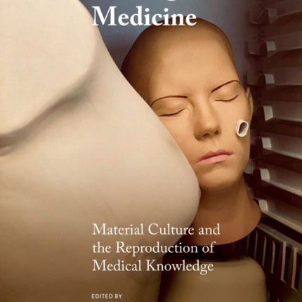 Making Sense of Medicine: Material Culture and the Reproduction of Medical Knowledge