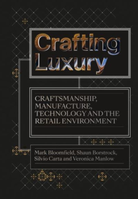 Crafting Luxury: Craftsmanship, Manufacture, Technology and the Retail Environment