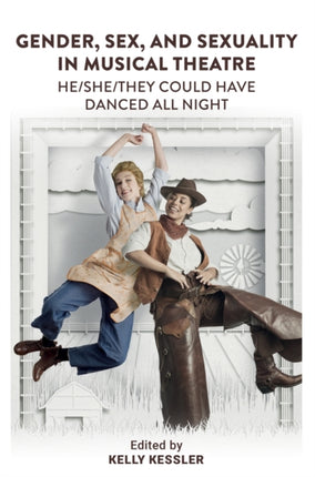 Gender, Sex, and Sexuality in Musical Theatre: