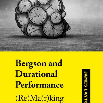 Bergson and Durational Performance: (Re)Ma(r)king