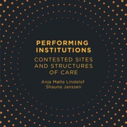 Performing Institutions: Contested Sites and Structures of Care