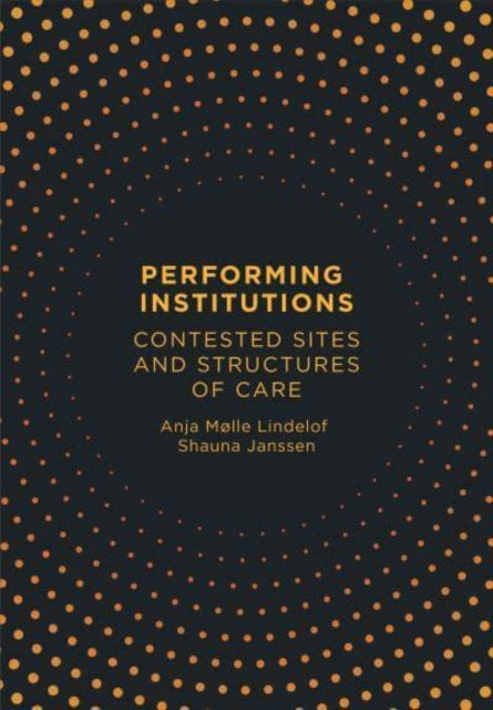 Performing Institutions: Contested Sites and Structures of Care