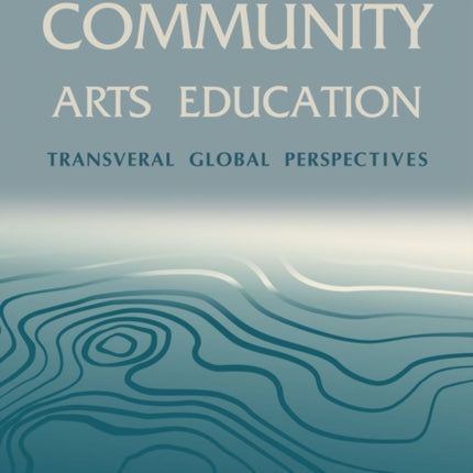 Community Arts Education: Transversal Global Perspectives