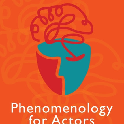 Phenomenology for Actors: Theatre-Making and the