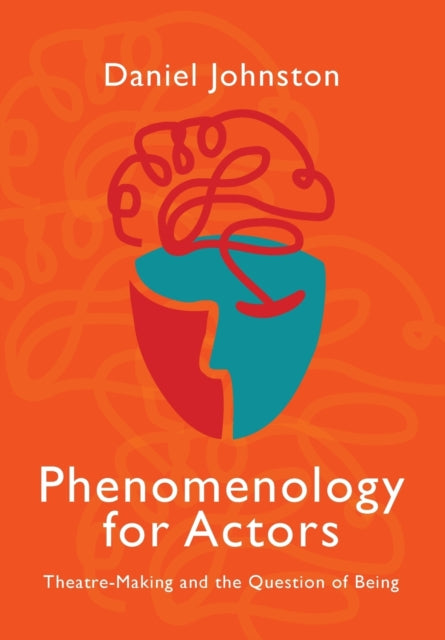 Phenomenology for Actors: Theatre-Making and the