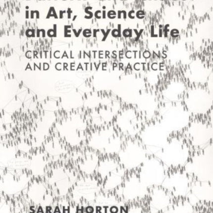 Pattern and Chaos in Art, Science and Everyday Life: Critical Intersections and Creative Practice