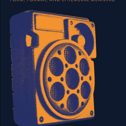 Media Materialities: Form, Format, and Ephemeral