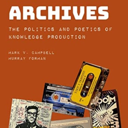 Hip-Hop Archives: The Politics and Poetics of Knowledge Production