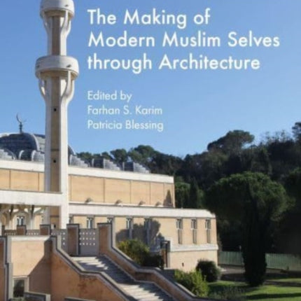 The Making of Modern Muslim Selves through Architecture