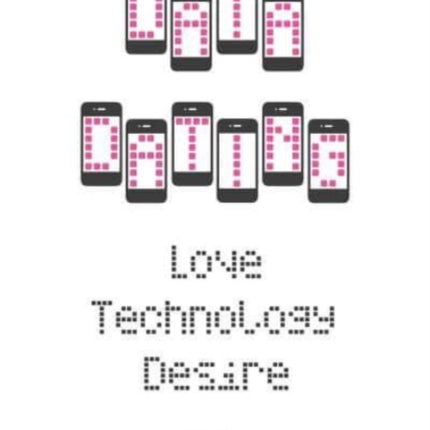 Data Dating: Love, Technology, Desire