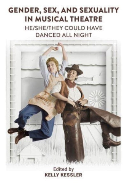 Gender, Sex, and Sexuality in Musical Theatre: