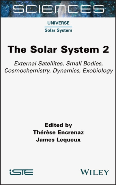 The Solar System 2: External Satellites, Small Bodies, Cosmochemistry, Dynamics, Exobiology