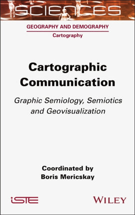 Cartographic Communication: Graphic Semiology, Semiotics and Geovisualization