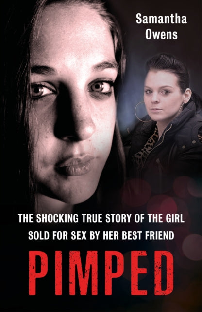 Pimped: The shocking true story of the girl sold for sex by her best friend