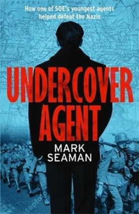 Undercover Agent: How one of SOE's youngest agents helped defeat the Nazis