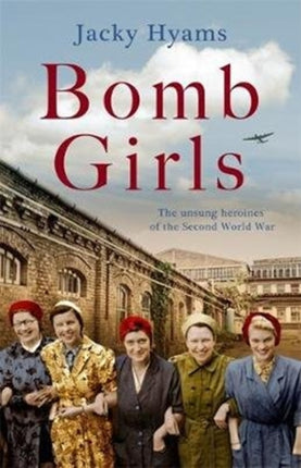 Bomb Girls - Britain's Secret Army: The Munitions Women of World War II