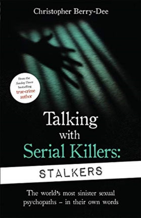 Talking With Serial Killers: Stalkers: From the UK's No. 1 True Crime author