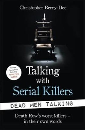 Talking with Serial Killers: Dead Men Talking: Death Row’s worst killers – in their own words