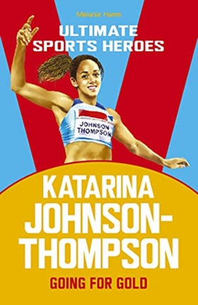 Katarina Johnson-Thompson (Ultimate Sports Heroes): Going for Gold