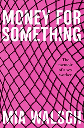 Money for Something: The memoir of a sex worker