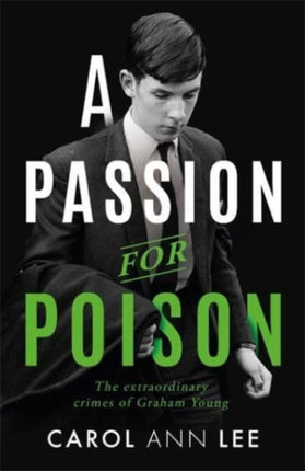 A Passion for Poison: A true crime story like no other, the extraordinary tale of the schoolboy teacup poisoner