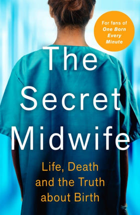 The Secret Midwife: Life, Death and the Truth about Birth