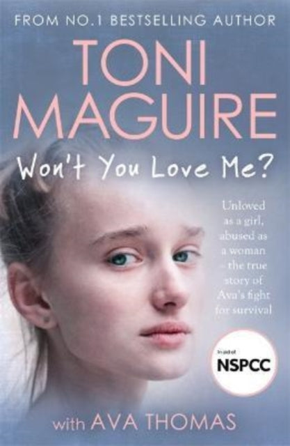 Won't You Love Me?: Unloved as a girl, abused as a woman – the true story of Ava’s fight for survival, from the No.1 bestseller, for fans of Cathy Glass