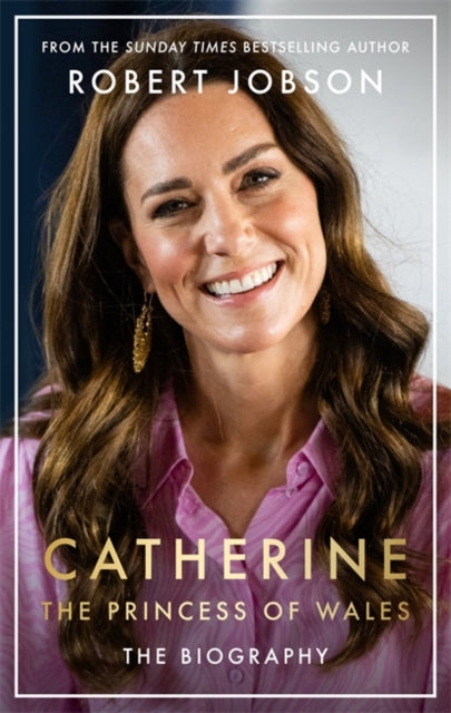 Catherine the Princess of Wales The Biography