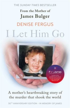 I Let Him Go: The heartbreaking book from the mother of James Bulger- updated for the 30th anniversary, in memory of James