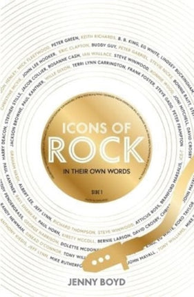 Icons of Rock - In Their Own Words: From Eric Clapton to Mick Fleetwood, Joni Mitchell to George Harrison, an intimate portrait of their craft