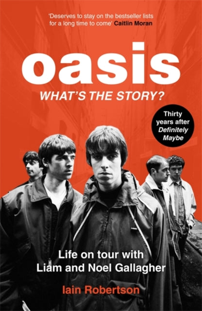 Oasis Whats The Story Life on tour with Liam and Noel Gallagher