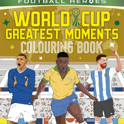 Ultimate Football Heroes Colouring Book World Cup Greatest Moments